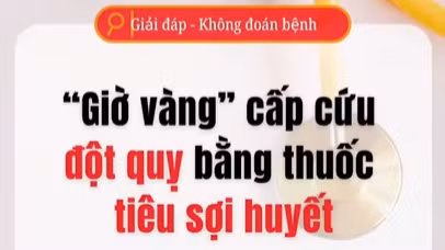 [Video] "Giờ vàng" cấp cứu đột quỵ bằng thuốc tiêu sợi huyết