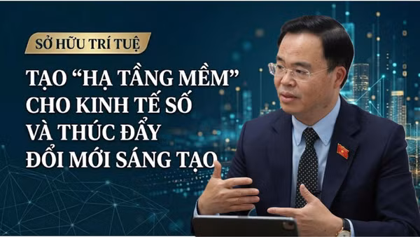 Sở hữu trí tuệ: Tạo "hạ tầng mềm" cho kinh tế số và thúc đẩy đổi mới sáng tạo