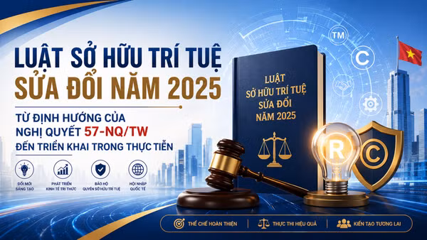 Luật Sở hữu trí tuệ sửa đổi năm 2025 - Từ định hướng của Nghị quyết 57-NQ/TW đến triển khai trong thực tiễn