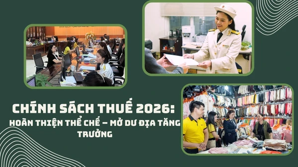 Chính sách thuế 2026: Hoàn thiện thể chế – mở dư địa tăng trưởng.