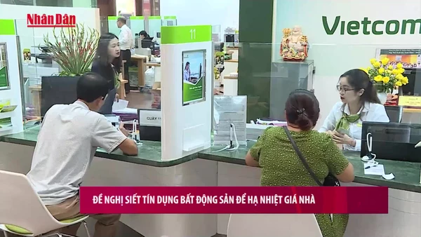 [Video] Đề nghị siết tín dụng bất động sản để hạ nhiệt giá nhà