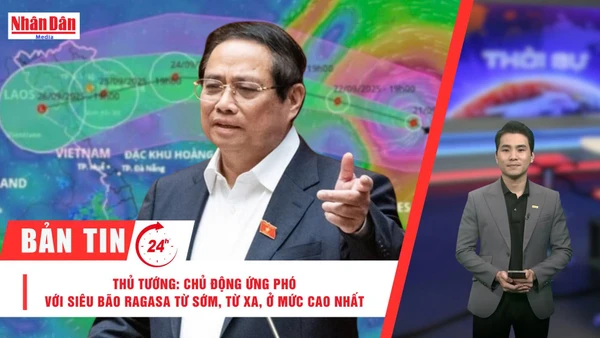 [Video] Thời sự 24h ngày 22/9/2025: Thủ tướng: Chủ động ứng phó với siêu bão Ragasa từ sớm, từ xa, ở mức cao nhất