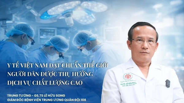 “Y tế Việt Nam đạt chuẩn thế giới, người dân được thụ hưởng dịch vụ chất lượng cao”