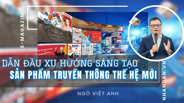 Dẫn đầu xu hướng sáng tạo sản phẩm truyền thông thế hệ mới