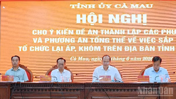Lãnh đạo tỉnh Cà Mau chủ trì hội nghị thông qua Đề án thành lập các phường và Phương án tổng thể sắp xếp, tổ chức lại ấp, khóm trên địa bàn toàn tỉnh.