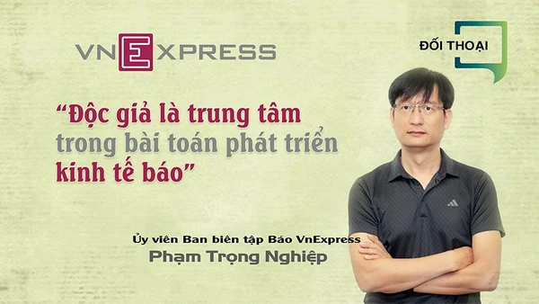 “Độc giả là trung tâm trong bài toán phát triển kinh tế báo” 