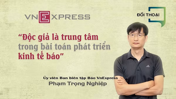 “Độc giả là trung tâm trong bài toán phát triển kinh tế báo” 