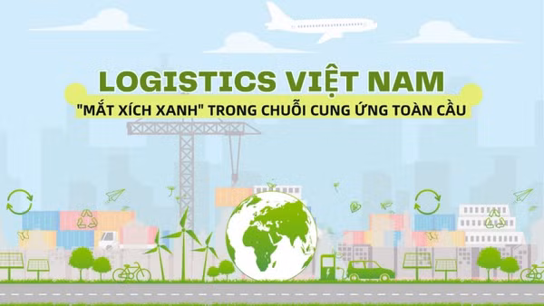 Logistics Việt Nam - "Mắt xích xanh" trong chuỗi cung ứng toàn cầu