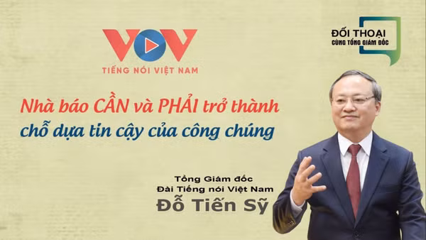 Tổng Giám đốc Đài Tiếng nói Việt Nam: Nhà báo CẦN và PHẢI trở thành chỗ dựa tin cậy của công chúng