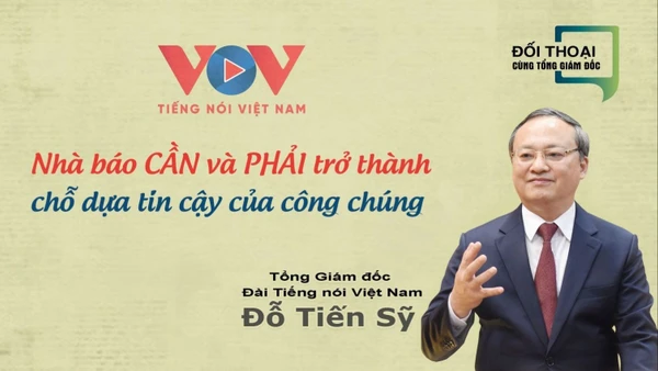 Tổng Giám đốc Đài Tiếng nói Việt Nam: Nhà báo CẦN và PHẢI trở thành chỗ dựa tin cậy của công chúng