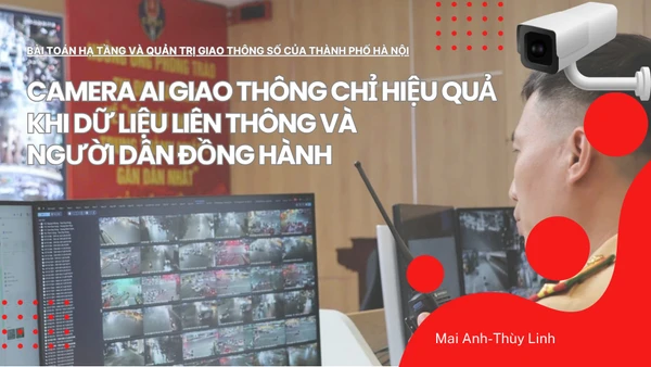 Camera AI giao thông chỉ hiệu quả khi dữ liệu liên thông và người dân đồng hành