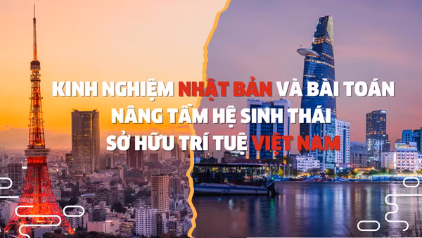 Kinh nghiệm Nhật Bản và bài toán nâng tầm hệ sinh thái sở hữu trí tuệ Việt Nam