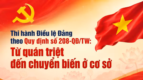 Thi hành Điều lệ Đảng theo Quy định số 208-QĐ/TW: Từ quán triệt đến chuyển biến ở cơ sở