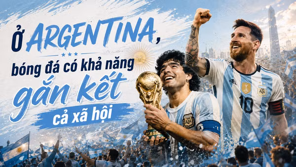 "Ở Argentina, bóng đá có khả năng gắn kết cả xã hội"