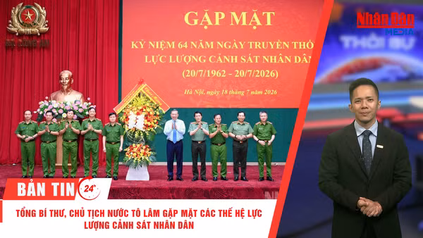 [Video] Thời sự 24h ngày 18/7/2026: Tổng Bí thư, Chủ tịch nước Tô Lâm gặp mặt các thế hệ lực lượng Cảnh sát nhân dân