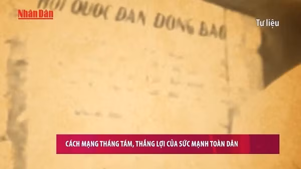 [Video] Cách mạng Tháng Tám, thắng lợi của sức mạnh toàn dân