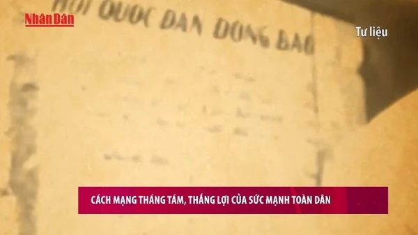 [Video] Cách mạng Tháng Tám, thắng lợi của sức mạnh toàn dân