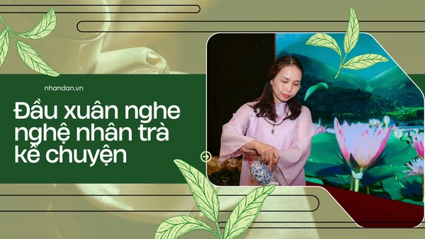 Đầu xuân nghe nghệ nhân trà kể chuyện