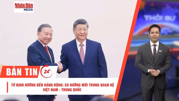 Từ định hướng đến hành động: Xu hướng mới trong quan hệ Việt-Trung
