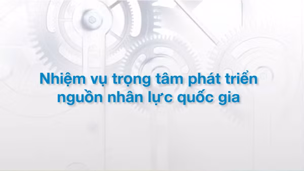 Nhiệm vụ trọng tâm phát triển nguồn nhân lực quốc gia