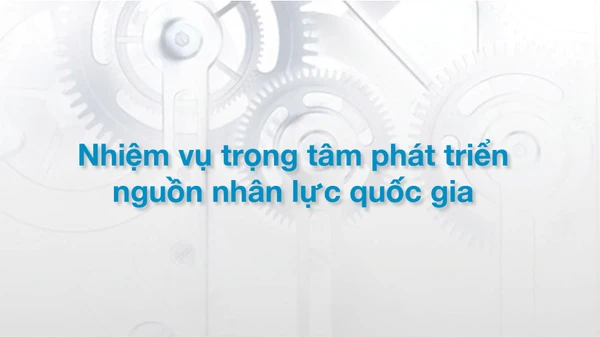 Nhiệm vụ trọng tâm phát triển nguồn nhân lực quốc gia