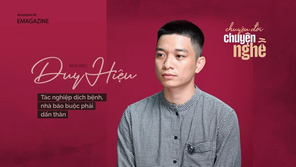 Nhà báo Duy Hiệu - Tác nghiệp dịch bệnh, nhà báo buộc phải dấn thân