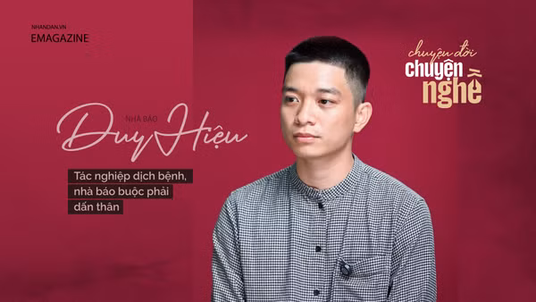 Nhà báo Duy Hiệu - Tác nghiệp dịch bệnh, nhà báo buộc phải dấn thân