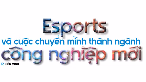 Esports và cuộc chuyển mình thành ngành công nghiệp mới