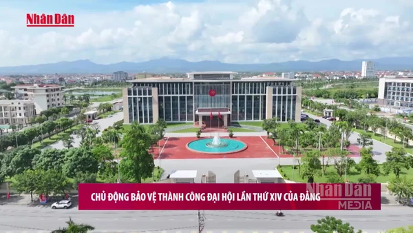 [Video] Chủ động bảo vệ thành công Đại hội lần thứ XIV của Đảng