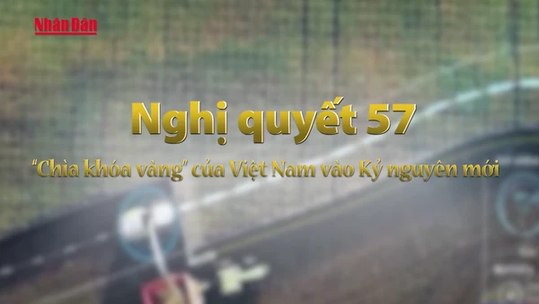 [Video] Nghị quyết 57: “Chìa khóa vàng” đưa Việt Nam vào Kỷ nguyên mới