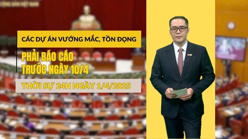 Thời sự 24h ngày 1/4/2025