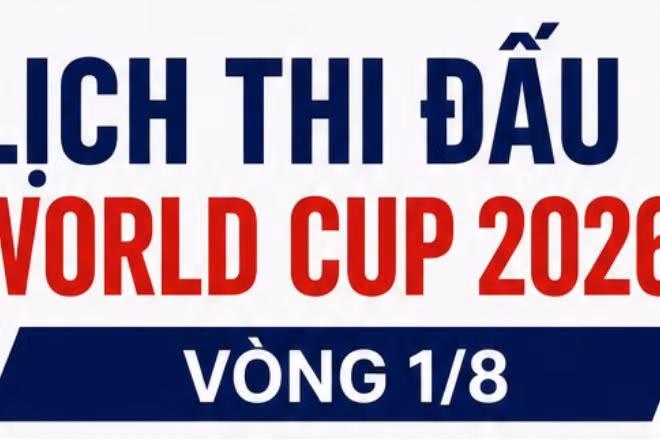 [Infographic] Lịch thi đấu 8 cặp đấu vòng 1/8 World Cup 2026