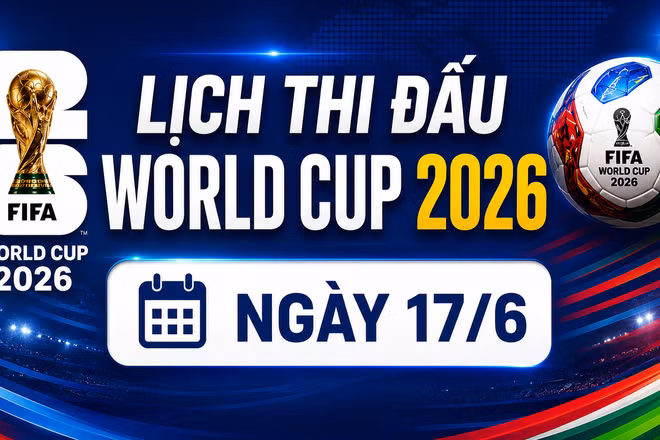 Lịch thi đấu World Cup ngày 17/6: Pháp, Argentina xuất trận