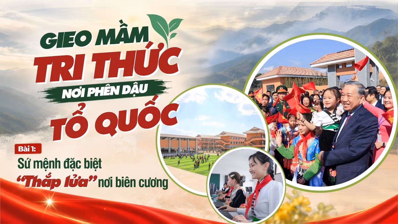 Bài 1: Sứ mệnh đặc biệt “thắp lửa” nơi biên cương