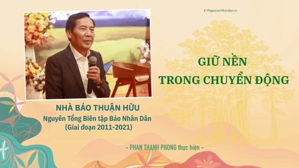 Nhà báo Thuận Hữu, Nguyên Tổng Biên tập Báo Nhân Dân (giai đoạn 2011-2021): Giữ nền trong chuyển động