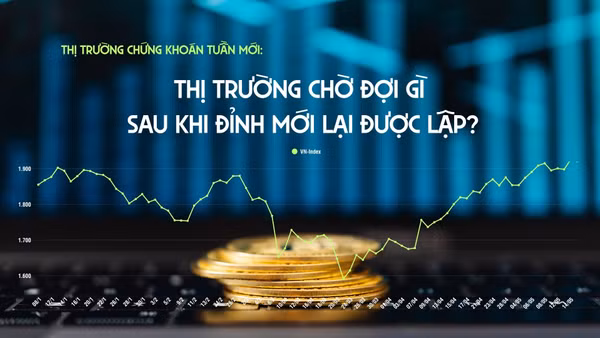 Chứng khoán tuần mới: Thị trường chờ đợi gì sau khi đỉnh mới lại được lập?