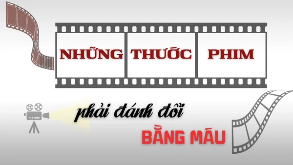 Những thước phim phải đánh đổi bằng máu