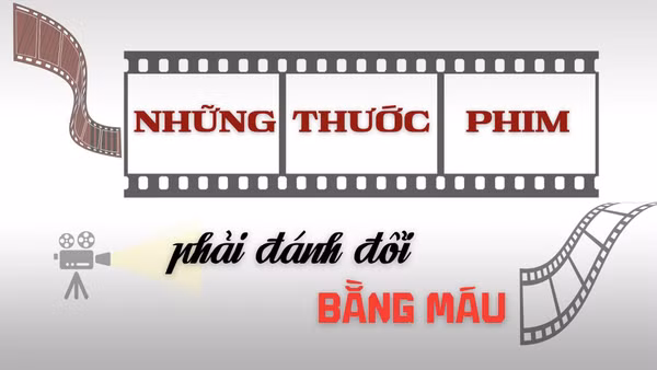 Những thước phim phải đánh đổi bằng máu