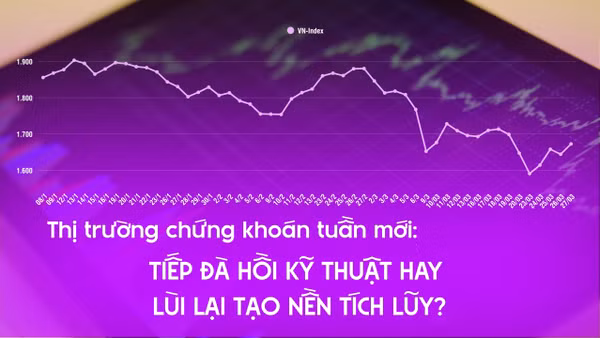 Thị trường chứng khoán tuần mới: Tiếp đà hồi kỹ thuật hay hay lùi lại tạo nền tích lũy?