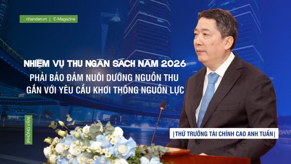 Nhiệm vụ thu Ngân sách nhà nước năm 2026 phải bảo đảm nuôi dưỡng nguồn thu gắn với yêu cầu khơi thông nguồn lực