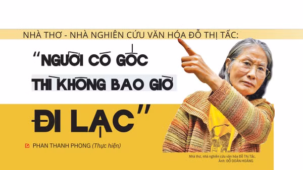 Nhà thơ - Nhà nghiên cứu văn hóa Đỗ Thị Tấc: "Người có gốc thì không bao giờ đi lạc"