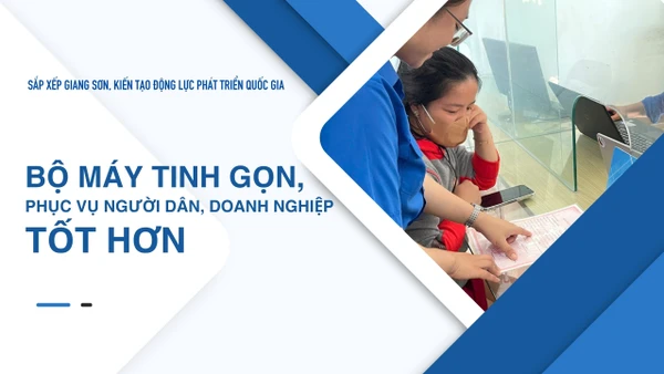 Bộ máy tinh gọn, phục vụ người dân, doanh nghiệp tốt hơn
