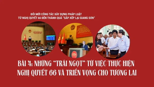 Những “trái ngọt” từ việc thực hiện Nghị quyết 66 và triển vọng cho tương lai