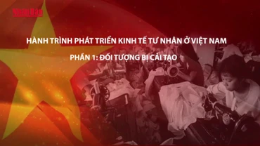 [Video] Hành trình phát triển kinh tế tư nhân ở Việt Nam