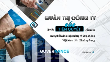 Quản trị công ty tốt là việc tiên quyết cần làm trong bối cảnh thị trường chứng khoán Việt Nam tiến tới nâng hạng
