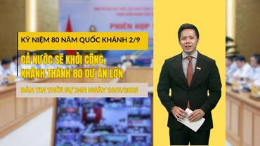 [Video] Thời sự 24h ngày 10/5/2025: Kỷ niệm 80 năm Quốc khánh 2/9, cả nước sẽ khởi công, khánh thành 80 dự án lớn