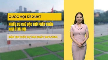 [Video] Thời sự 24h ngày 20/5/2025: Quốc hội đề xuất nhiều cơ chế đặc thù phát triển nhà ở xã hội