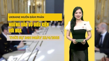 [Video] Thời sự 24h ngày 22/4/2025: Ukraine muốn đàm phán ngừng bắn vô điều kiện với Nga