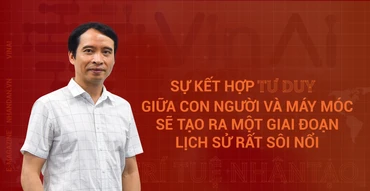 Sự kết hợp tư duy giữa con người và máy móc sẽ tạo ra một giai đoạn lịch sử rất sôi nổi