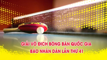 [Infographic] Lịch thi đấu Giải vô địch bóng bàn quốc gia Báo Nhân Dân lần thứ 41
